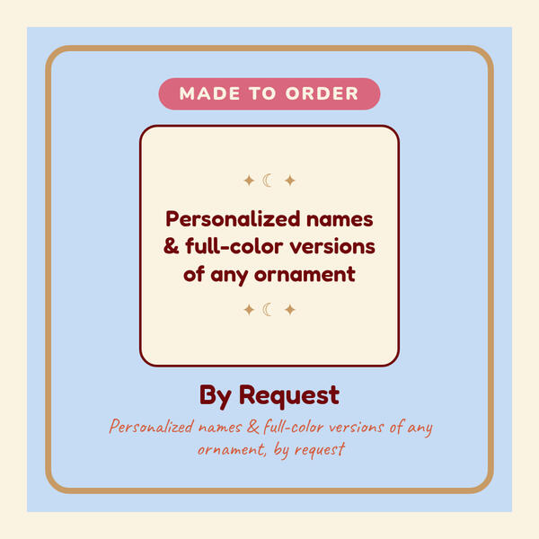 Personalized Personalized names and full-color versions of any ornament, by request